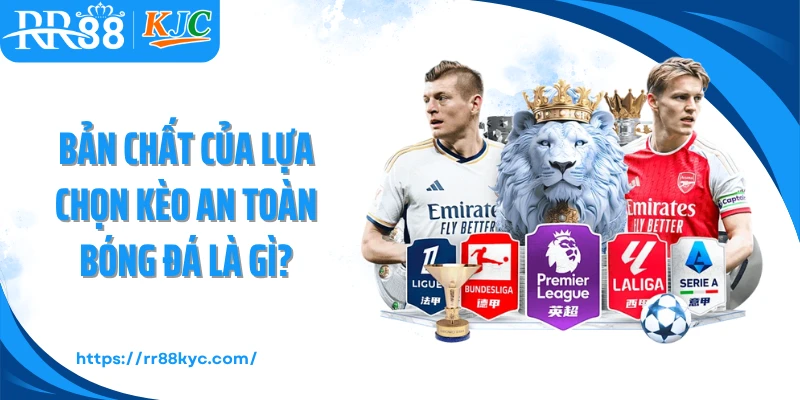 Bản chất của lựa chọn kèo an toàn bóng đá là gì?