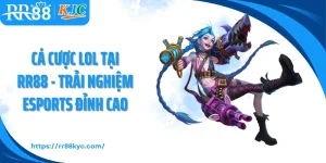 Cá Cược Lol Tại RR88 - Trải Nghiệm Esports Đỉnh Cao