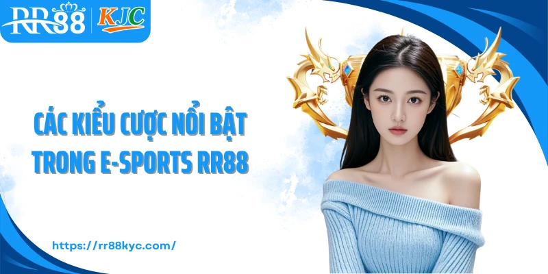Các kiểu cược nổi bật trong E-Sports RR88