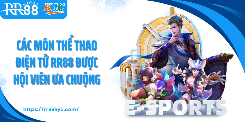 Các môn thể thao điện tử RR88 được hội viên ưa chuộng