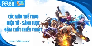 Các Môn Thể Thao Điện Tử - Sảnh Cược Đậm Chất Chiến Thuật
