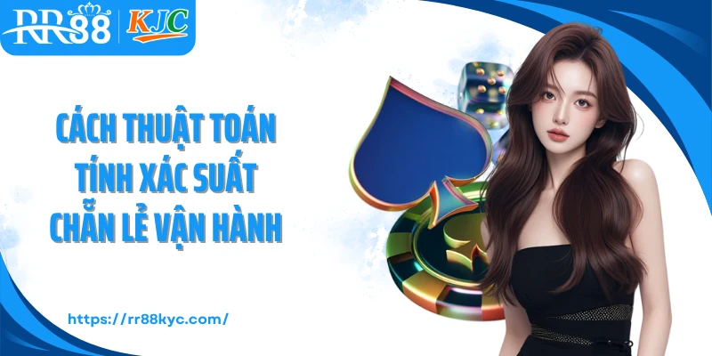 Cách thuật toán tính xác suất chẵn lẻ vận hành