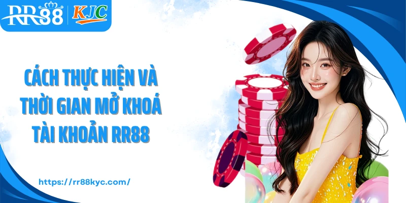 Cách thực hiện và thời gian mở khoá tài khoản RR88