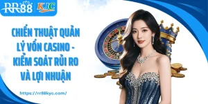 Chiến Thuật Quản Lý Vốn Casino - Kiểm Soát Rủi Ro Và Lợi Nhuận