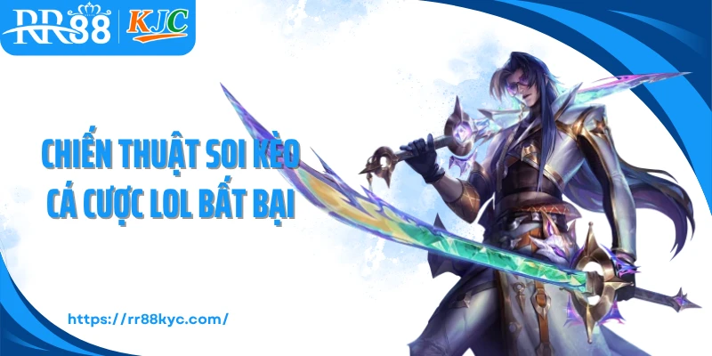 Chiến thuật soi kèo cá cược LOL bất bại
