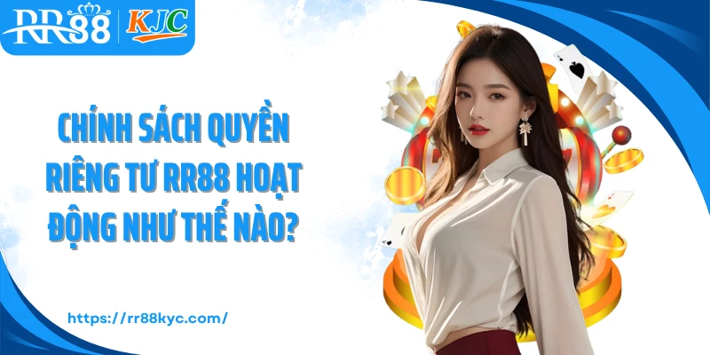 Chính sách quyền riêng tư RR88 hoạt động như thế nào?