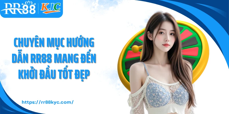Chuyên mục hướng dẫn RR88 mang đến khởi đầu tốt đẹp