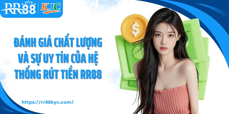 Đánh giá chất lượng và sự uy tín của hệ thống rút tiền RR88
