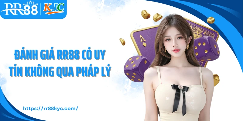 Đánh giá RR88 có uy tín không qua pháp lý