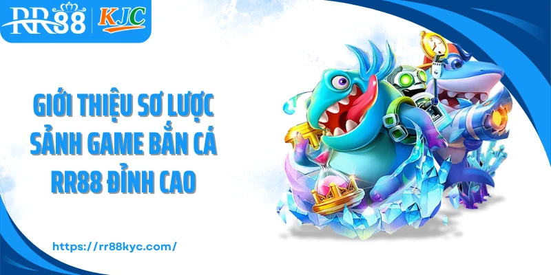 Giới thiệu sơ lược sảnh game bắn cá RR88 đỉnh cao