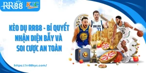 Kèo Dụ RR88 - Bí Quyết Nhận Diện Bẫy Và Soi Cược An Toàn