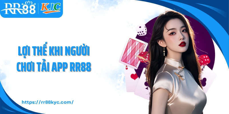 Lợi thế khi người chơi tải app RR88