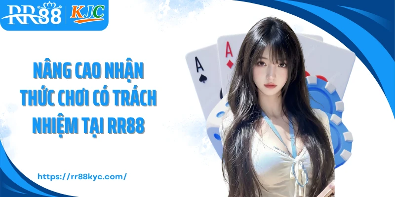 Nâng cao nhận thức chơi có trách nhiệm tại RR88