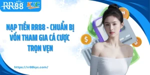 Nạp Tiền RR88 - Chuẩn Bị Vốn Tham Gia Cá Cược Trọn Vẹn