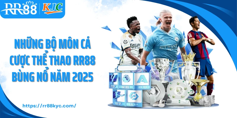 Những bộ môn cá cược thể thao RR88 bùng nổ năm 2025