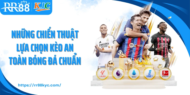 Những chiến thuật lựa chọn kèo an toàn bóng đá chuẩn