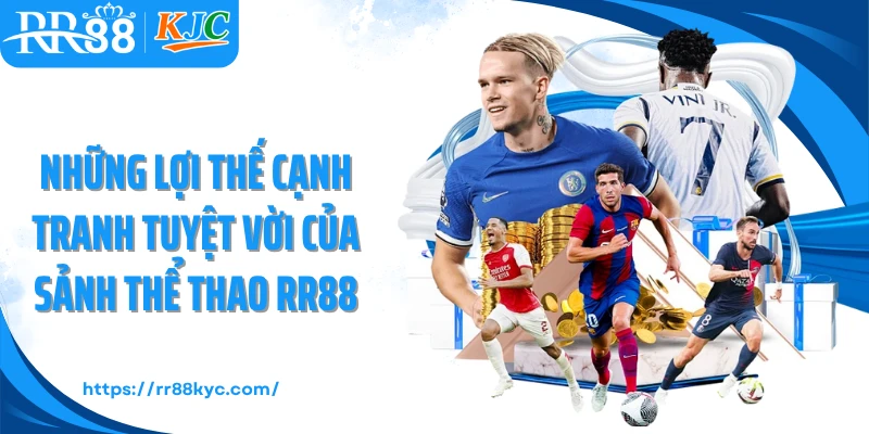 Những lợi thế cạnh tranh tuyệt vời của sảnh thể thao RR88