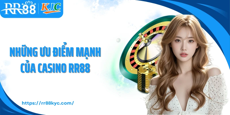 Những ưu điểm mạnh của casino RR88