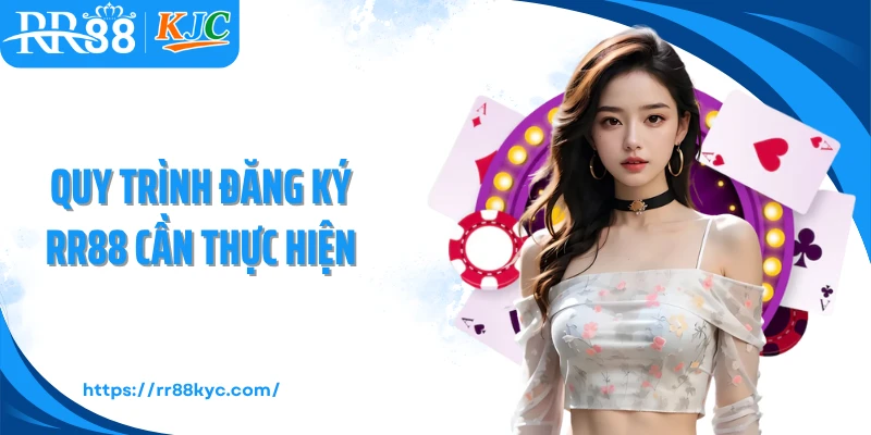 Quy trình đăng ký RR88 cần thực hiện