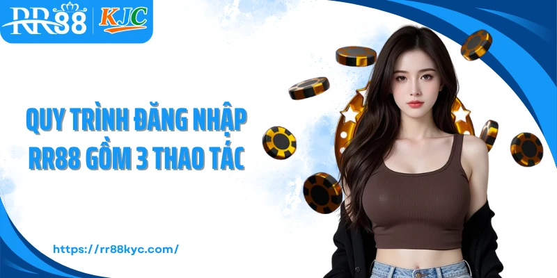 Quy trình đăng nhập RR88 gồm 3 thao tác