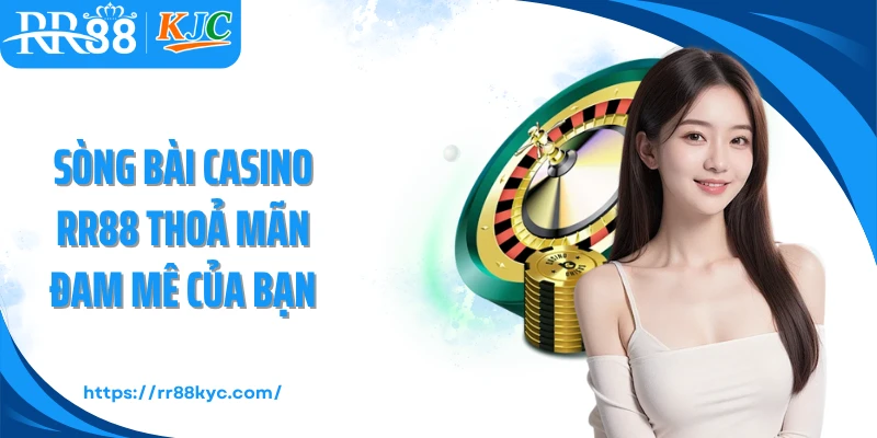Sòng bài casino RR88 thoả mãn đam mê của bạn