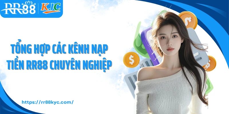 Tổng hợp các kênh nạp tiền RR88 chuyên nghiệp