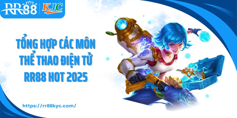 Tổng hợp các môn thể thao điện tử RR88 hot 2025