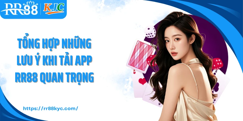 Tổng hợp những lưu ý khi tải app RR88 quan trọng