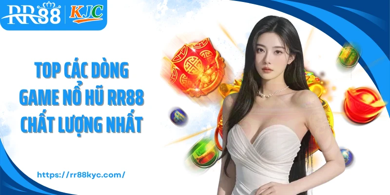 Top các dòng game nổ hũ RR88 chất lượng nhất